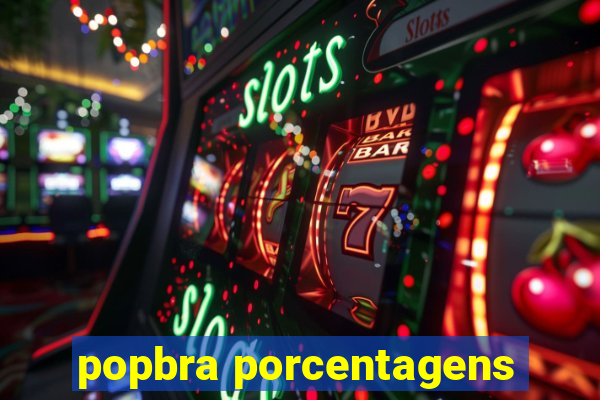 popbra porcentagens